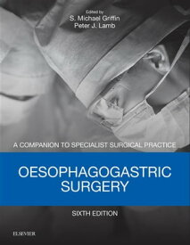Oesophagogastric Surgery Companion to Specialist Surgical Practice【電子書籍】