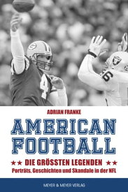 American Football: Die gr??ten Legenden Portr?ts, Geschichten und Skandale in der NFL【電子書籍】[ Adrian Franke ]