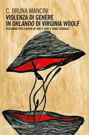 Violenza di genere in Orlando di Virginia Woolf Passando per A Room of One’s Own e Three Guineas【電子書籍】[ C. Bruna Mancini ]