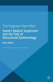 Hume's Radical Scepticism and the Fate of Naturalized Epistemology【電子書籍】[ K. Meeker ]