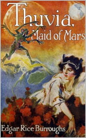 Thuvia, Maid of Mars【電子書籍】[ Edgar Rice Burroughs ]
