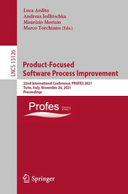 Product-Focused Software Process Improvement 22nd International Conference, PROFES 2021, Turin, Italy, November 26, 2021, Proceedings【電子書籍】