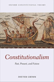 Constitutionalism Past, Present, and Future【電子書籍】[ Dieter Grimm ]