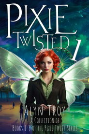 Pixie Twisted 1 A Collection of Books 1-3 of the Pixie Twist Series【電子書籍】[ Alyn Troy ]