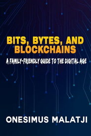 Bits, Bytes, and Blockchains【電子書籍】[ Malatji Onesimus ]