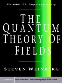 The Quantum Theory of Fields: Volume 3, Supersymmetry【電子書籍】[ Steven Weinberg ]