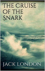 The Cruise of the Snark【電子書籍】[ Jack London ]