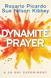 Dynamite Prayer A 28 Day Experiment【電子書籍】[ Rosario Picardo ]