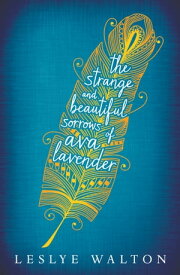 The Strange and Beautiful Sorrows of Ava Lavender【電子書籍】[ Leslye Walton ]