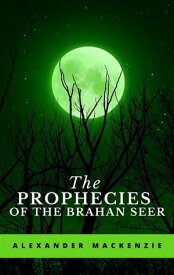 The Prophecies of the Brahan Seer【電子書籍】[ Alexander Mackenzie ]