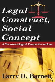 Legal Construct, Social Concept A Macrosociological Perspective on Law【電子書籍】[ Larry Barnett ]