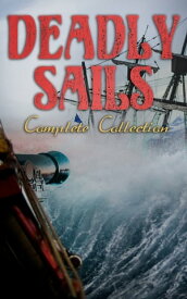 Deadly Sails - Complete Collection History of Pirates, Trues Stories about the Most Notorious Pirates & Most Famous Pirate Novels【電子書籍】[ Charles Johnson ]