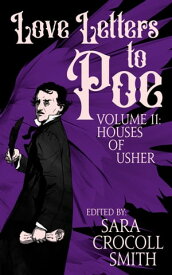 Love Letters to Poe Houses of Usher【電子書籍】[ Sara Crocoll Smith ]