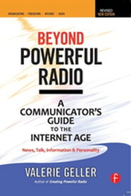 Beyond Powerful Radio A Communicator's Guide to the Internet AgeーNews, Talk, Information & Personality【電子書籍】[ Valerie Geller ]