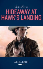 Hideaway At Hawk's Landing (Mills & Boon Heroes)【電子書籍】[ Rita Herron ]