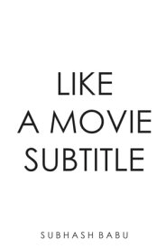 Like a Movie Subtitle【電子書籍】[ Subhash Babu ]