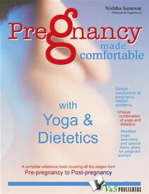 Pregnancy Made Comfortable - with Yoga & Dietetics【電子書籍】[ Nishtha Saraswat ]