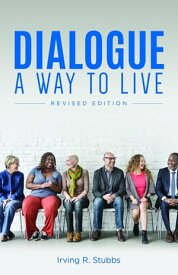 Dialogue: A Way to Live A Way to Live - Revised Edition【電子書籍】[ Irving R. Stubbs ]
