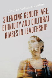 Silencing Gender, Age, Ethnicity and Cultural Biases in Leadership【電子書籍】[ Veronica Carrera ]