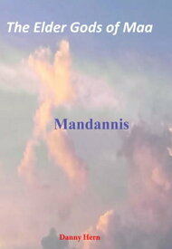 The Elder Gods of Maa Mandannis【電子書籍】[ Danny Hern ]