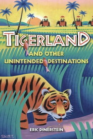 Tigerland and Other Unintended Destinations【電子書籍】[ Eric Dinerstein ]