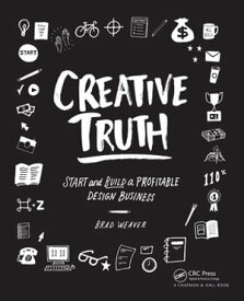 Creative Truth Start & Build a Profitable Design Business【電子書籍】[ Brad Weaver ]