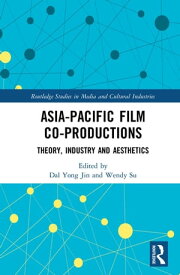 Asia-Pacific Film Co-productions Theory, Industry and Aesthetics【電子書籍】