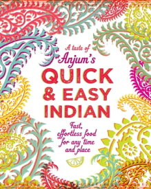 Anjum's Quick & Easy Indian Fast, Effortless Food for Any Time and Place【電子書籍】[ Anjum Anand ]