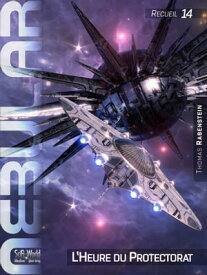 NEBULAR Recueil 14: L’Heure du Protectorat ?pisodes 36 ? 38【電子書籍】[ Thomas Rabenstein ]