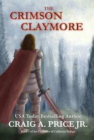 The Crimson Claymore A Heroic Epic Fantasy Adventure【電子書籍】[ Craig A. Price Jr ]
