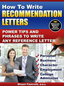 How To Write Recommendation Letters: Power Tips and Phrases To Write Any Reference Letter【電子書籍】[ Shaun Fawcett ]