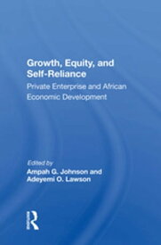 Growth, Equity, and Self-Reliance Private Enterprise and African Economic Development【電子書籍】