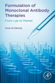 Formulation of Monoclonal Antibody Therapies From Lab to Market【電子書籍】[ Amal Ali Elkordy ]
