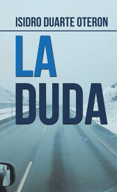 La Duda【電子書籍】[ Isidro Duarte Oteron ]