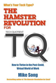 The Hamster Revolution for TQ How to Thrive in the Post-Covid, Virtual World of Work【電子書籍】[ Mike Song ]