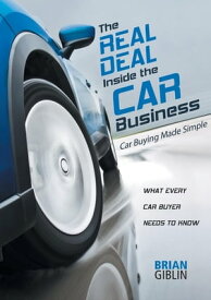 The Real Deal Inside the Car Business Car Buying Made Simple【電子書籍】[ Brian Giblin ]