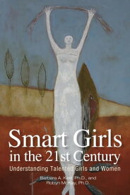 Smart Girls in the 21st Century Understanding Talented Girls and Women【電子書籍】[ Barbara Kerr ]