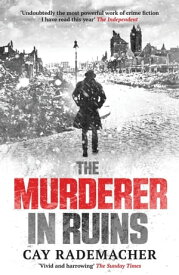 The Murderer in Ruins【電子書籍】[ Cay Rademacher ]