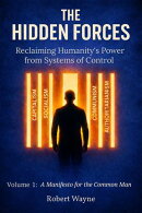 The Hidden Forces, Reclaiming Humanity's Power from Systems of Control