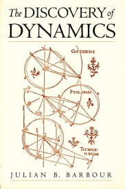 The Discovery of Dynamics A Study from a Machian Point of View of the Discovery and the Structure of Dynamical Theories【電子書籍】[ Julian B. Barbour ]