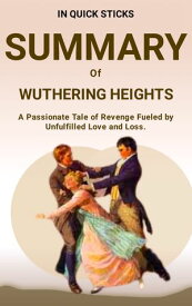 SUMMARY of WUTHERING HEIGHTS A Passionate Tale of Revenge Fueled by Unfulfilled Love and Loss.【電子書籍】[ In quick Sticks ]