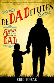 BeDADitudes 8 Ways to Be an Awesome Dad【電子書籍】[ Gregory K. Popcak ]