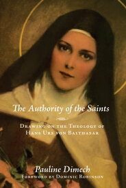 The Authority of the Saints Drawing on the Theology of Hans Urs von Balthasar【電子書籍】[ Pauline Dimech ]