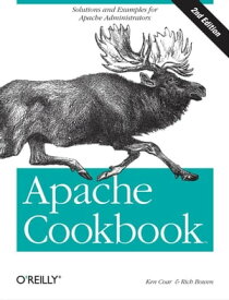 Apache Cookbook Solutions and Examples for Apache Administration【電子書籍】[ Rich Bowen ]