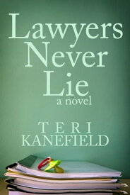 Lawyers Never Lie【電子書籍】[ Teri Kanefield ]