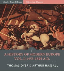 A History of Modern Europe Volume 1: From the Fall of Constantinople to the War of Crimea A.D. 1453-1900,【電子書籍】[ Arthur Hassall & Thomas Henry Dyer ]