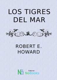 Los tigres del mar【電子書籍】[ Robert E Howard ]