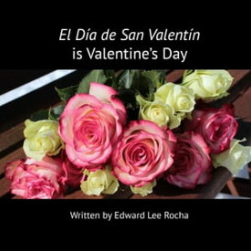 El D?a de San Valent?n is Valentine's Day Spanish Bilingual Holiday Series【電子書籍】[ Edward Lee Rocha ]