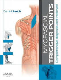 Myofascial Trigger Points - E-Book Comprehensive diagnosis and treatment【電子書籍】[ Dominik Irnich, MD ]