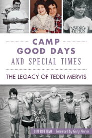 Camp Good Days and Special Times The Legacy of Teddi Mervis【電子書籍】[ Lou Buttino ]